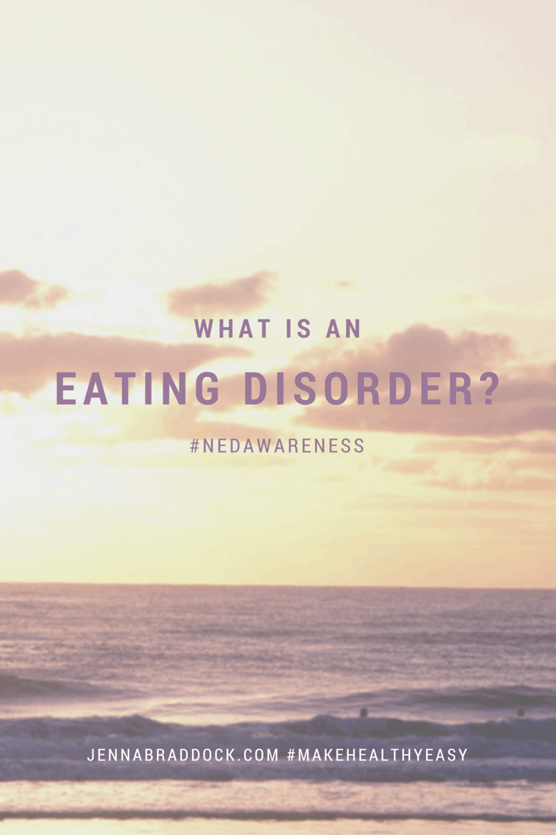 What is an eating disorder and how do you get help? via @JBraddockRD www.JennaBraddock.com #NEDAwareness
