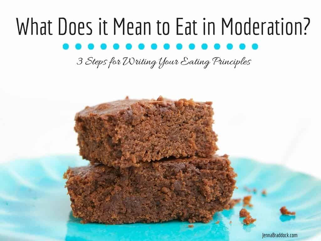 What does it mean to eat in moderation? It’s a very important concept but it’s crucial to understand what it means for you personally. Here's my take on what does it mean to eat in moderation and 3 easy steps for writing your own eating principles. 