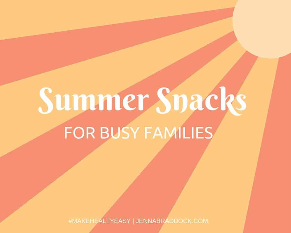 Summer Snacks for busy families #makehealthyeasy