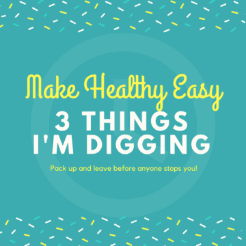 3 Things I'm Digging on Make Healthy Easy