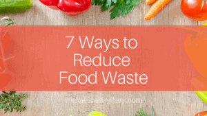 Kitchen Conservation starts with small steps that do make a difference. Here are 7 ways to reduce waste today.