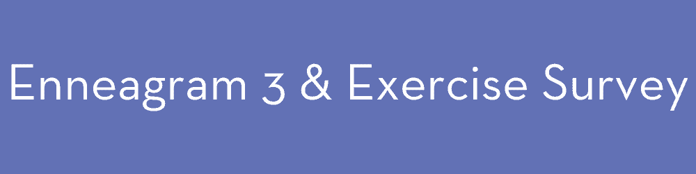 Enneagram and exercise type 3 survey
