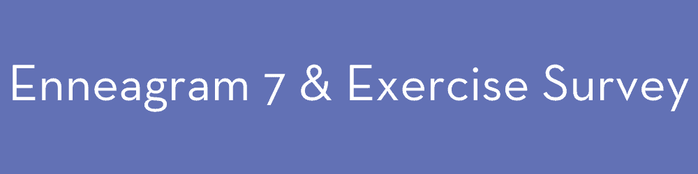 Enneagram and exercise type 7 survey