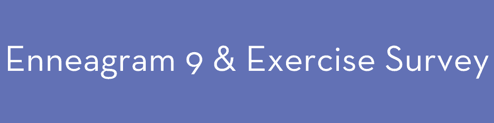 Enneagram and exercise type 9 survey