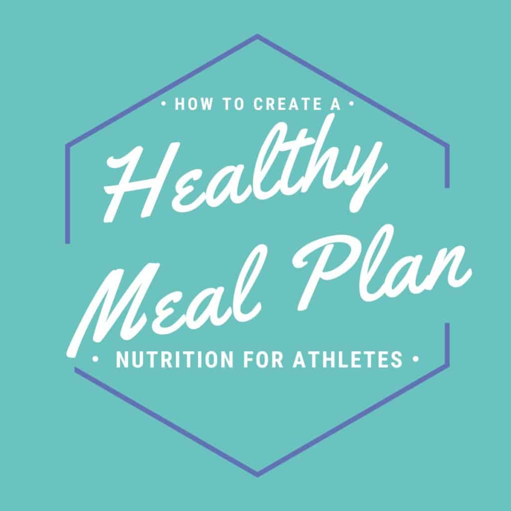 How To Create A Healthy Meal Plan Nutrition For Athletes Make 