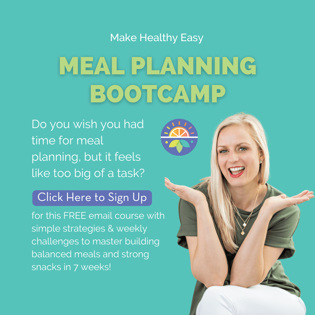 Meal Planning Bootcamp. Do you wish you had time for meal planning, but it feels like too big of a task? Click here to sign up for this free email course with simple strategies and weekly challenges to master building balanced meals and strong snacks in 7 weeks!