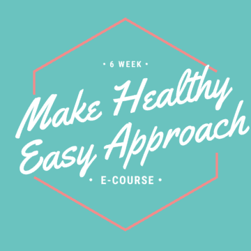 6 Week Make Healthy Easy Approach E-Course