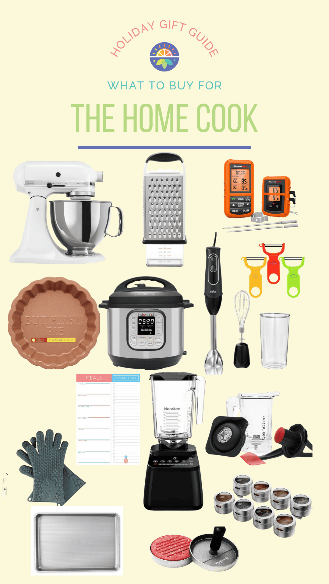 holiday gift guide, what to buy for the home cook. Features images of stand mixer, box grater, thermometer, peeler, pie plate, instant pot, meal planner pad, immersion blender, blendtech blender, baking sheet, spice jars, burger press, and high heat glove.