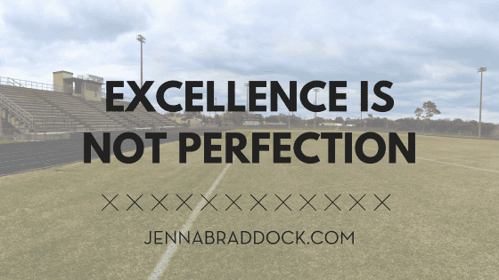 excellence is not perfection Jennabraddock.com