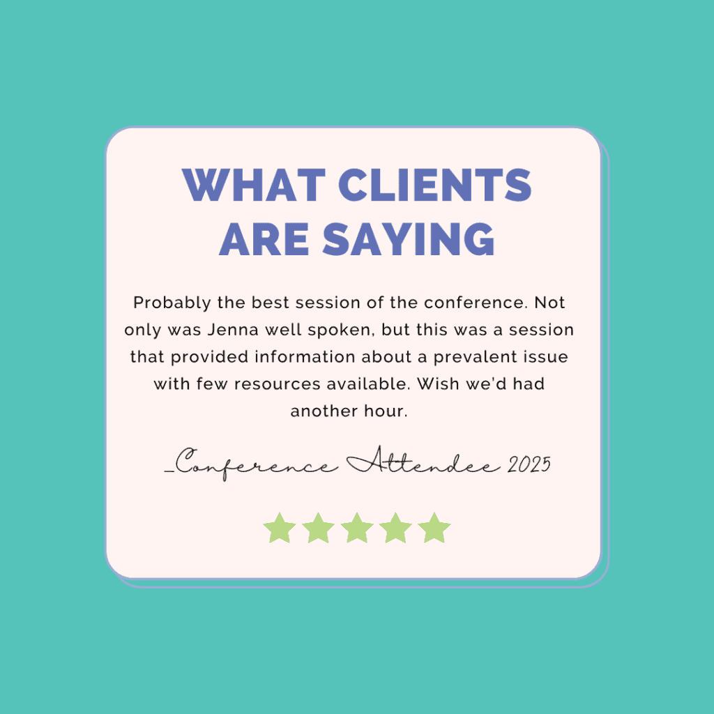what Clients are saying: Probably the best session of the conference. Not only was Jenna well spoken, but this was a session that provided information about a prevalent issue with few resources available. Wish we’d had another hour.