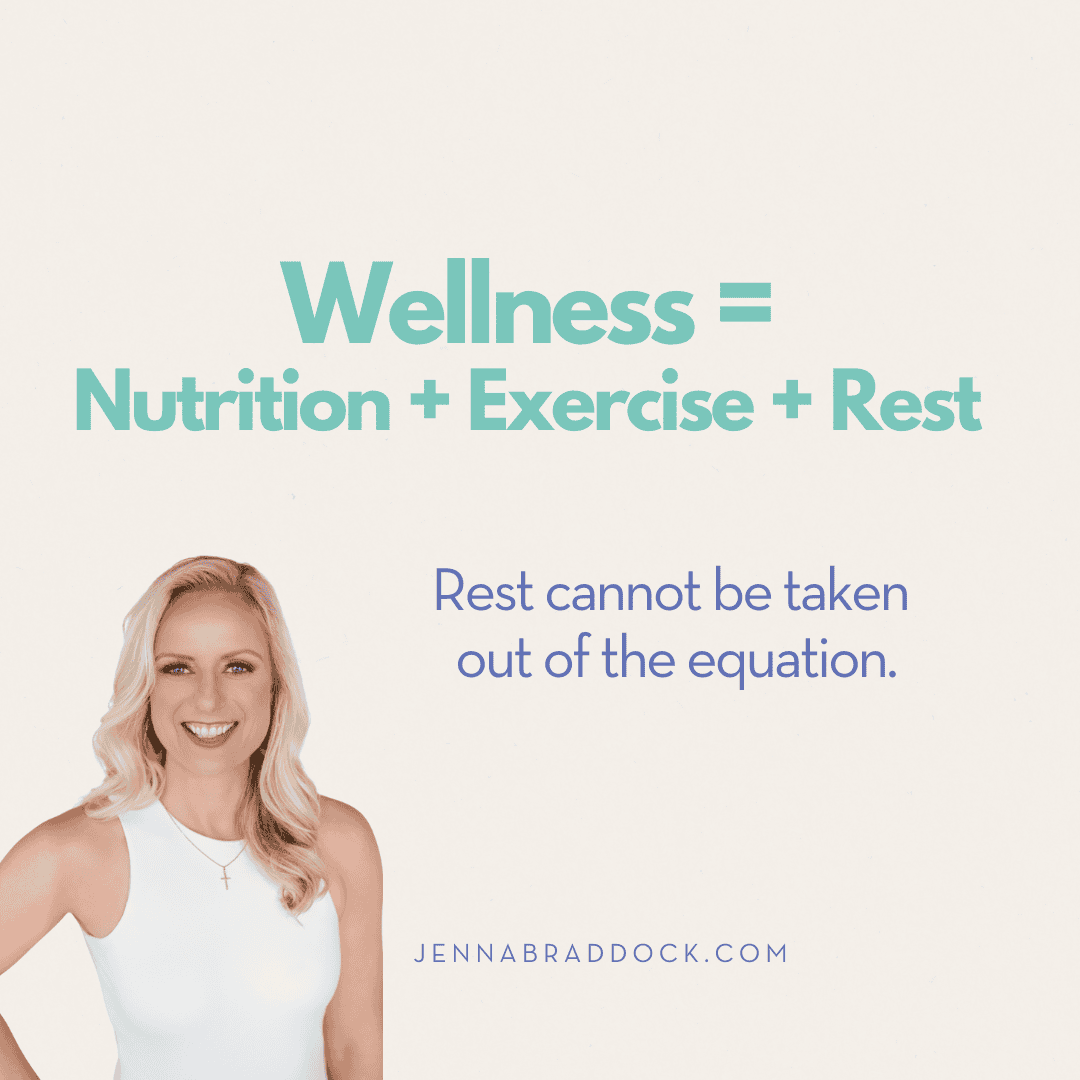 wellness = nutrition + exercise +rest Rest cannot be taken out of the equation. Image of Jenna Braddock. Jennabraddock.com